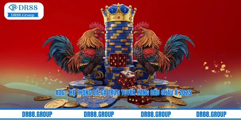 AOG – Hệ Thống Đá Gà Trực Tuyến Hàng Đầu Châu Á 2025