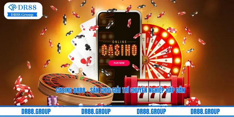 Casino DR88 là sân chơi giải trí chuyên nghiệp hấp dẫn