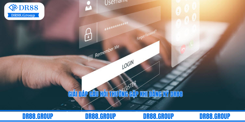 Giải đáp câu hỏi thường gặp khi đăng ký DR88