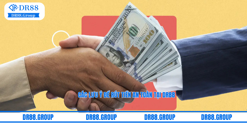 Các lưu ý để rút tiền an toàn tại DR88