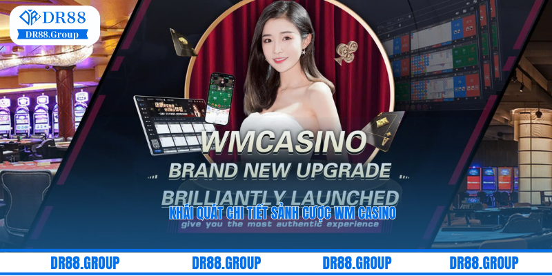 Khái quát chi tiết sảnh cược WM Casino tại nhà cái DR88