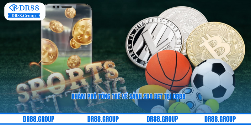 Khám phá tổng thể về sảnh SBO Bet tại DR88